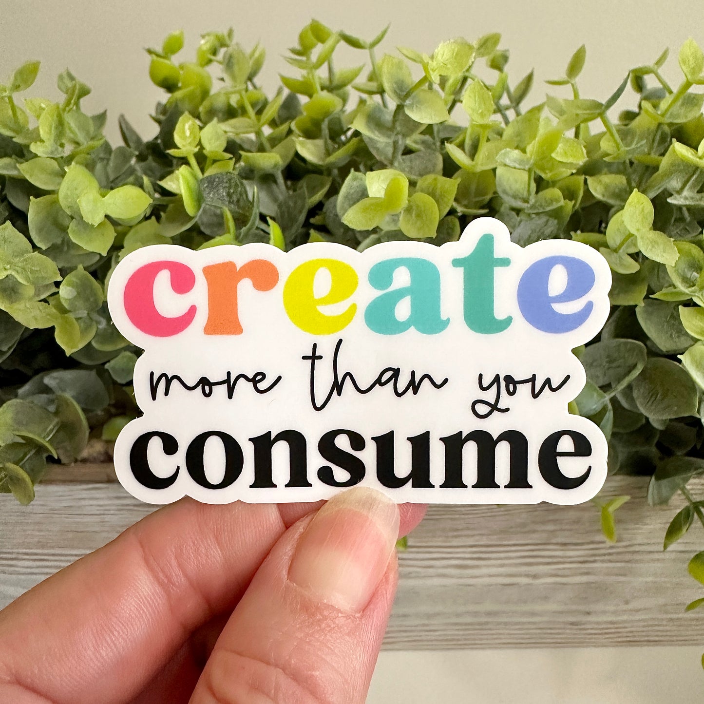create more than you consume sticker