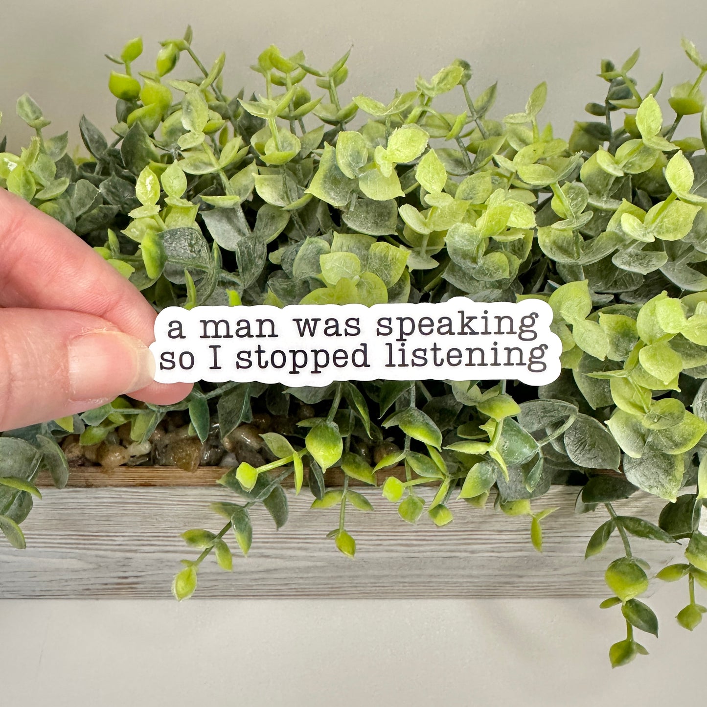 a man was speaking so I stopped listening sticker