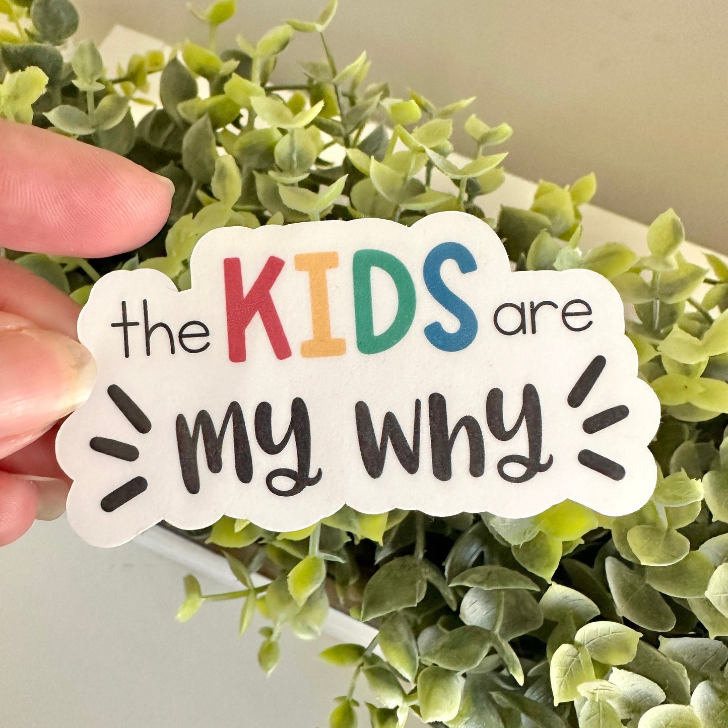 The Kids Are My Why Sticker